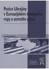 Pozice Ukrajiny v Euroasijsk�m transportu ropy a zemn�ho plynu