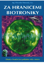 Za hranicemi biotroniky - Z�hady a hrani�n� jevy pohledem v�dy a intuice