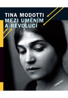 Tina Modotti Mezi um�n�m a revoluc�