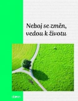Neboj se zm�n, vedou k �ivotu