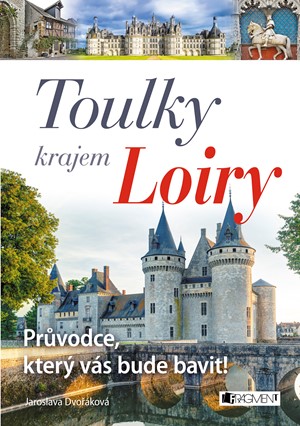 Toulky krajem Loiry � Pr�vodce, kter� v�s bude bavit!
