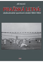 Pra�sk� Letn�: obdivuhodn� sportovn� stolet� 1860-1960