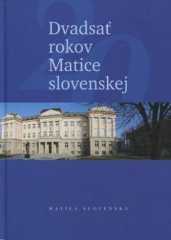 Dvadsa� rokov Matice slovenskej