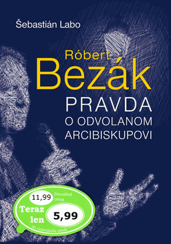 R�bert Bez�k Pravda o odvolanom arci.