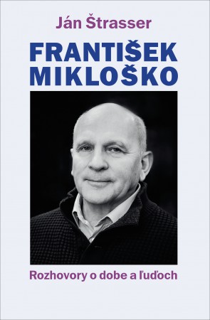 Franti�ek Miklo�ko. Rozhovory o dobe a �u�och