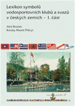 Lexikon symbol� vodosportovn�ch klub� a svaz� v �esk�ch zem�ch � 1. ��st
