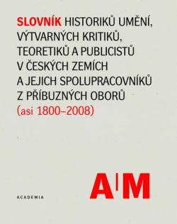 Slovn�k historik� um�n�, v�tvarn�ch kritik�, teoretik� a publicist� v �esk�ch zem�ch a jejich spolup