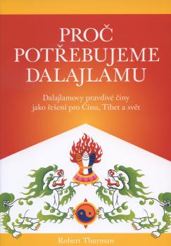 Pro� pot�ebujeme dalajlamu. Dalajlamovy pravdiv� �iny jako politick� �e�en� pro ��nu, Tibet a sv�t
