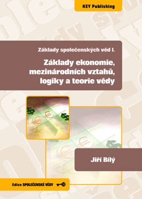 Z�klady spole�ensk�ch v�d I. Z�klady ekonomie, mezin�rodn�ch vztah�, logiky a teorie v�dy