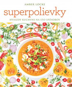 Superpolievky. Hviezdy kuchyne na sto sp�sobov