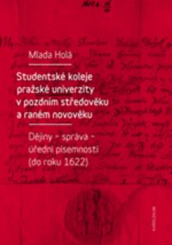 Studentsk� koleje pra�sk� univerzity v pozdn�m st�edov�ku a ran�m novov�ku