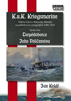K.u.K. Kriegsmarine 3 - V�le�n� lo�stvo Rakouska-Uherska na pohlednic�ch a fotografi�ch 1900-1918