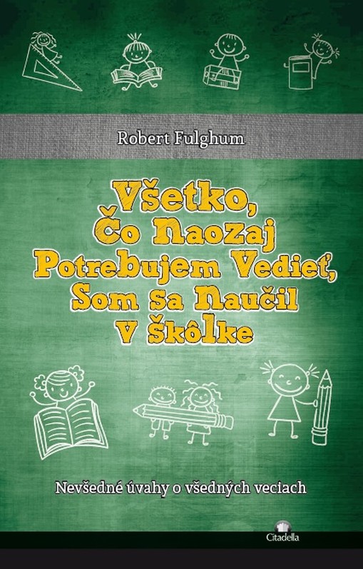 V�etko, �o naozaj potrebujem vedie�, som sa nau�il v �k�lke