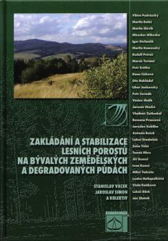 Zakl�d�n� a stabilizace lesn�ch porost� na b�val�ch zem�d�lsk�ch a degradovan�ch p�d�ch