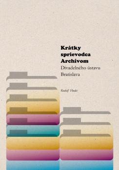 Kr�tky sprievodca Arch�vom Divadeln�ho �stavu Bratislava