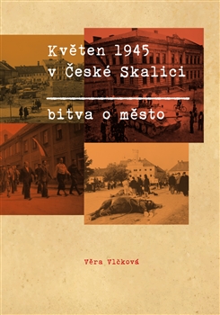 Kv�ten 1945 v �esk� Skalici. Bitva o m�sto