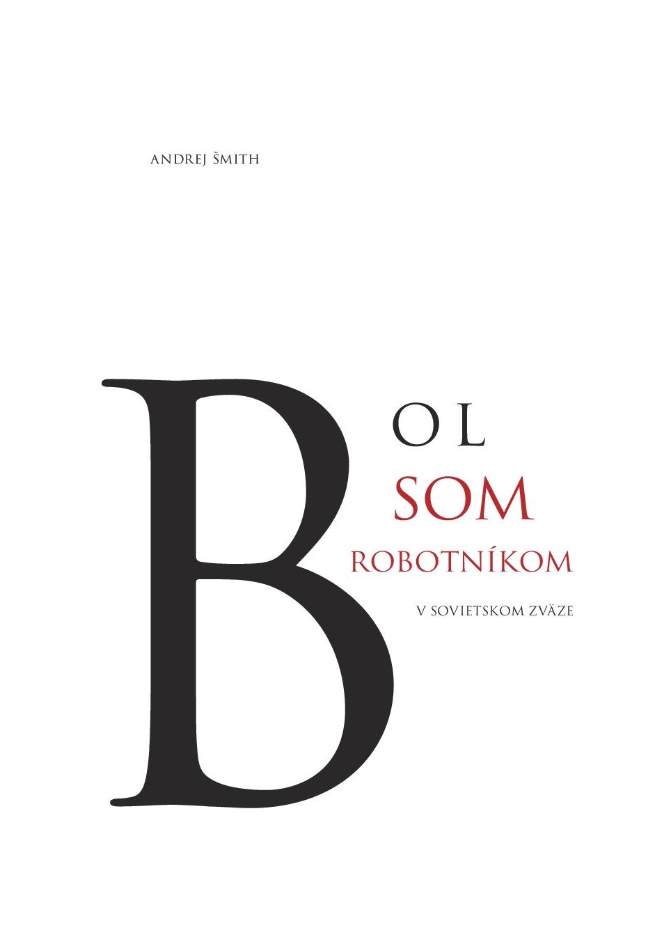 Bol som robotn�kom v Sovietskom zv�ze