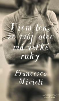 Viem len, �e m�j otec m� ve�k� ruky
