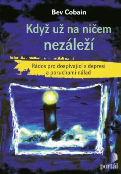 Kdy� u� na ni�em nez�le�� - R�dce pro dosp�vaj�c� s depres� a poruchami n�lad
