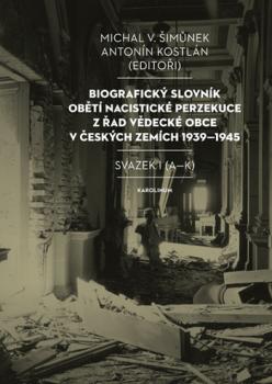 Biografick� slovn�k ob�t� nacistick� perzekuce z �ad v�deck� obce v �esk�ch zem�ch 1939-1945