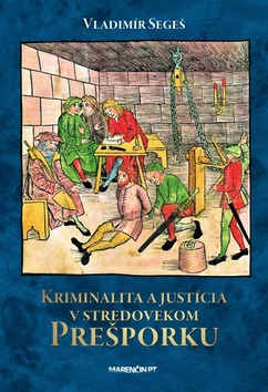 Kriminalita a just�cia v stredovekom Pre�porku