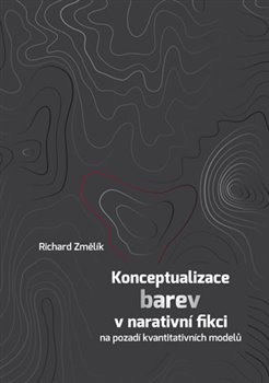 Konceptualizace barev v narativn� fikci na pozad� kvantitativn�ch model�