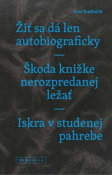 �i� sa d� len autobiograficky �koda kni�ke nerozpredanej le�a� Iskra v studenej pahrebe