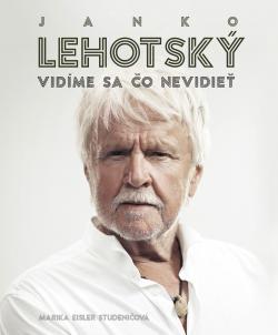 Janko Lehotsk�: Vid�me sa �o nevidie�