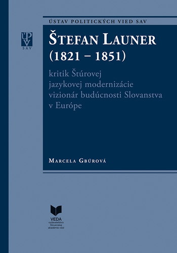 �tefan Launer (1821 - 1851) kritik �t�rovej jazykovej moderniz�cie vizion�r bud�cnosti Slovanstva v