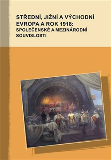 St�edn�, ji�n� a v�chodn� Evropa a rok 1918: spole�ensk� a mezin�rodn� souvislosti