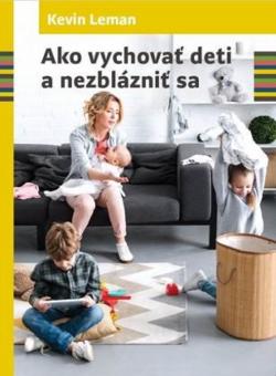 Ako vychova� deti a nezbl�zni� sa