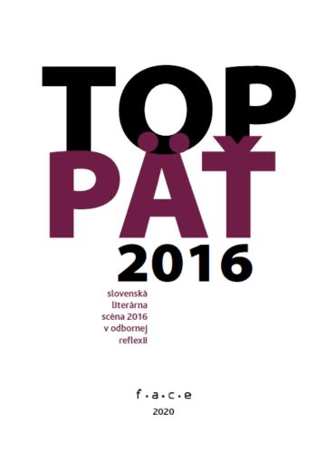 TOP 5 (slovensk� liter�rna sc�na 2016 v odbornej reflexii)