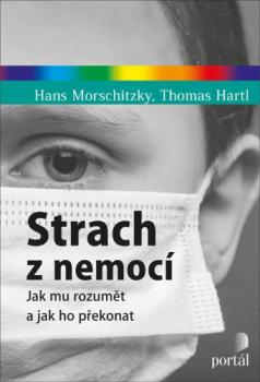 Strach z nemoc�, jak mu rozum�t a jak ho p�ekonat