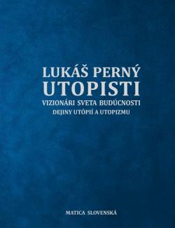 Utopisti. Vizion�ri sveta bud�cnosti. Dejiny utopizmu a ut�pi�