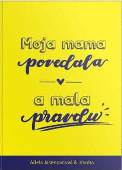 Moja mama povedala a mala pravdu