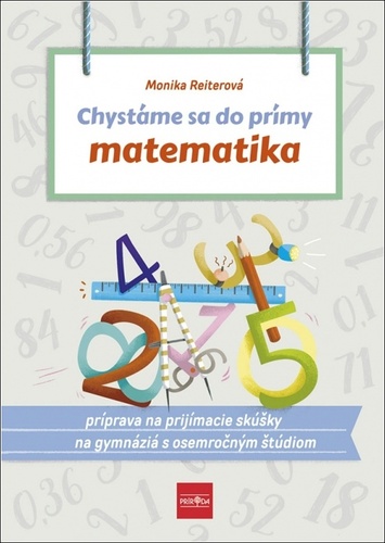 Chyst�me sa do pr�my � matematika: pr�prava na prij�macie sk��ky z matematiky na osemro�n� gymn�zi�
