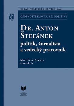 Dr. Anton �tef�nek - politik, �urnalista a vedeck� pracovn�k