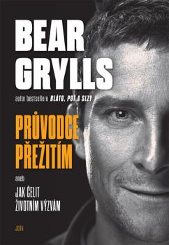 Bear Grylls. Pr�vodce p�e�it� aneb Co jsem nau�il sv� syny...