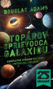 Stop�rov sprievodca galaxiou. Kompletn� vydanie kultovej p�dielnej tril�gie