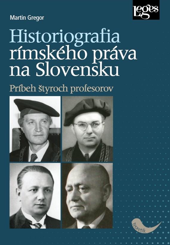 Historiografia r�mskeho pr�va na Slovensku: Pr�beh �tyroch profesorov