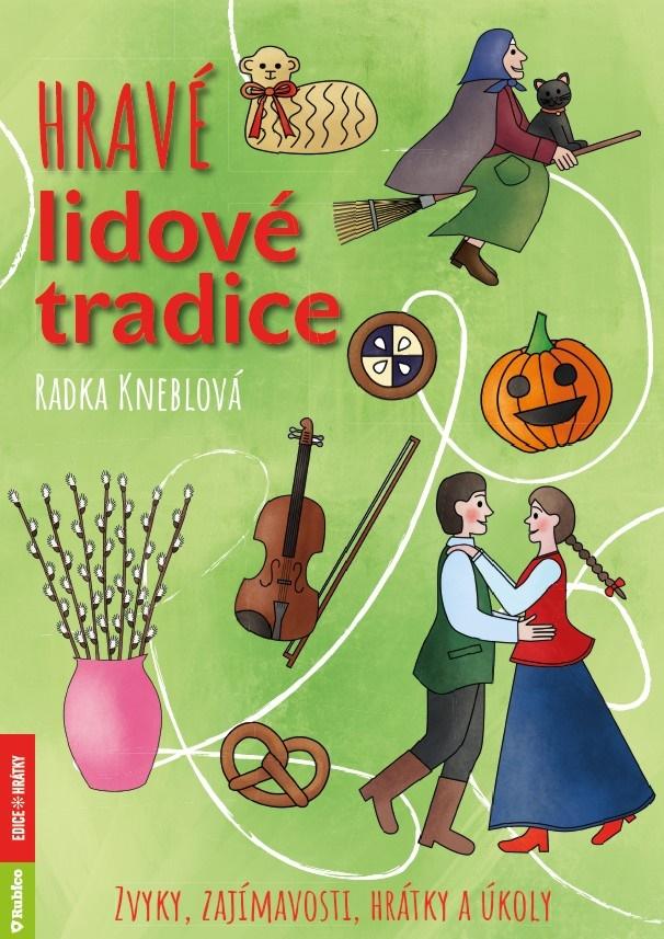 Hrav� lidov� tradice � Zvyky, zaj�mavosti, hr�tky a �koly /A4/