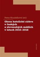 Obraz katolick� c�rkve v �esk�ch a slovensk�ch m�di�ch v letech 2015-2018