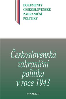 �eskoslovensk� zahrani�n� politika v roce 1943 svazek II.