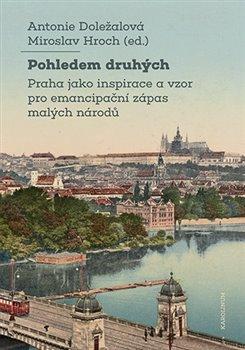 Pohledem druh�ch Praha jako inspirace a vzor pro emancipa�n� z�pas mal�ch n�rod�