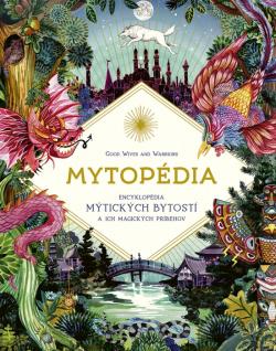 Mytop�dia: Encyklop�dia m�tick�ch bytost� a ich magick�ch pr�behov