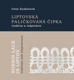 Liptovsk� pali�kovan� �ipka trad�cie a in�pir�cie Bobbin Lace in Liptov tradition and inspirations