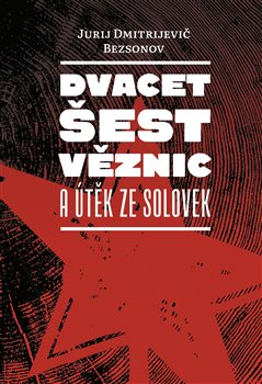 Dvacet �est v�znic a �t�k ze Solovek
