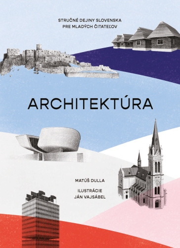 Architekt�ra. Stru�n� dejiny Slovenska pre mlad�ch �itate�ov