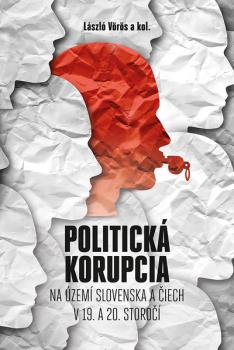 Politick� korupcia na �zem� Slovenska a �iech v 19.a 20. storo��