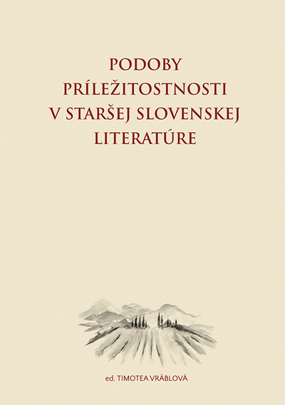 Podoby pr�le�itostnosti v star�ej slovenskej literat�re